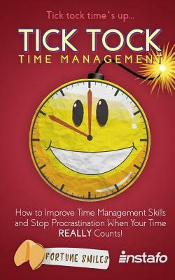 Tick Tock Time Management: How to Improve Time Management Skills and Stop Procrastination When Your Time Really Counts! by Instafo