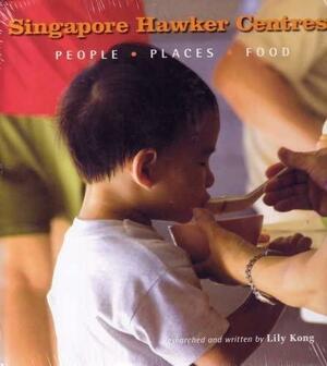 Singapore Hawker Centres: People, Places, Food by Lily Kong