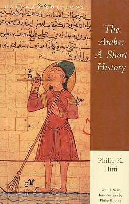 The Arabs: A Short History by Philip Khuri Hitti, Philip Khoury
