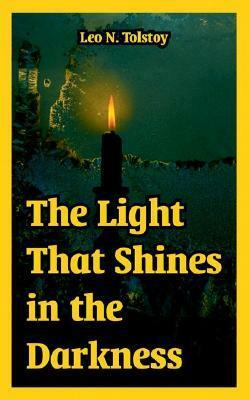 The Light That Shines in the Darkness by Leo Tolstoy