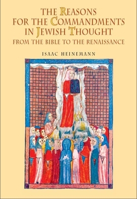 The Reasons for the Commandments in Jewish Thought: From the Bible to the Renaissance by Isaac Heinemann