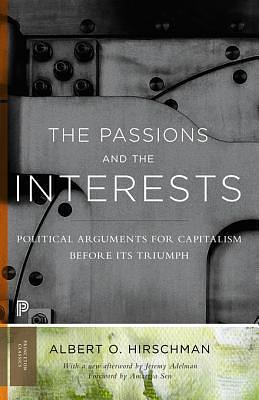 The Passions and the Interests: Political Arguments for Capitalism Before Its Triumph: Political Arguments for Capitalism Before Its Triumph by Amartya Sen, Albert O. Hirschman, Albert O. Hirschman, Jeremy Adelman