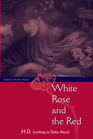 White Rose and the Red by Alison Halsall, Hilda Doolittle
