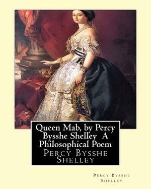 Queen Mab, a Philosophical Poem, with Notes. [Reputed to Have Been Given by the Author to W. Francis. Wanting the Title-Leaf, Dedication and Part of the Last Leaf]. by Percy Bysshe Shelley