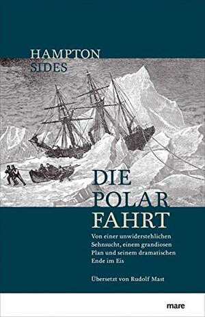 Die Polarfahrt :von einer unwiderstehlichen Sehnsucht, einem grandiosen Plan und seinem dramatischen Ende im Eis by Hampton Sides