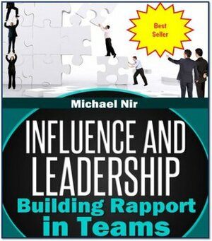 Project Management: Influence and Leadership Building Rapport in Teams, A practical Guide (Project management book)(The Leadership Series) by Philip Pekar, Michael Nir