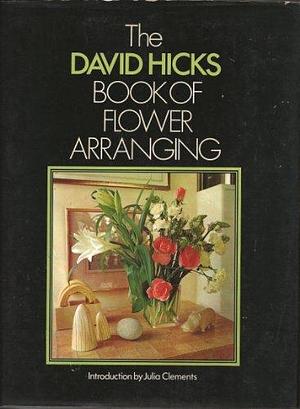 The David Hicks Book of Flower Arranging by David Hicks, Maureen Gregson