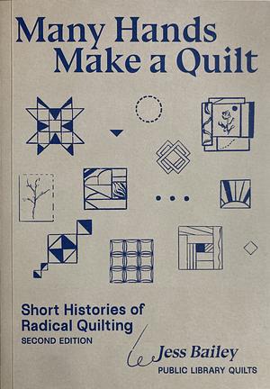 Many Hands Make a Quilt: Short Histories of Radical Quilting by Jess Bailey