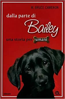 Dalla parte di Bailey by W. Bruce Cameron