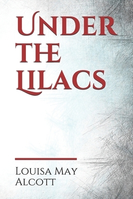 Under the Lilacs: a children's novel by Louisa May Alcott, first published in 1878. Bab and Betty, two little girls, are having a tea pa by Louisa May Alcott