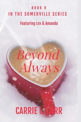 Beyond Always: Book Nine in the Somerville Series (Featuring Lex & Amanda) by Carrie L. Carr