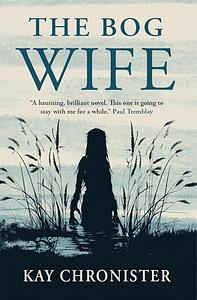 The Bog Wife by Kay Chronister