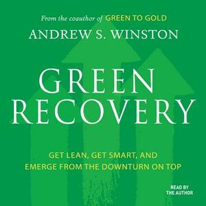 Green Recovery: Get Lean, Get Smart, and Emerge from the Downturn on Top by Andrew S. Winston