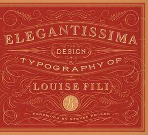 Elegantissima: The Design and Typography of Louise Fili by Louise Fili