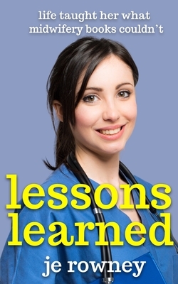 Lessons Learned: life taught her what midwifery books couldn't by J. E. Rowney