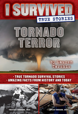 Tornado Terror: True Tornado Survival Stories and Amazing Facts from History and Today (I Survived True Stories, #3) by Lauren Tarshis