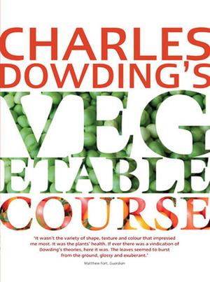 Charles Dowding's Vegetable Course by Charles Dowding