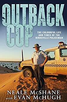 Outback Cop by Neale McShane, Evan McHugh