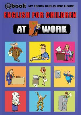 English for Children - At Work by My Ebook Publishing House