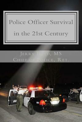 Police Officer Survival in the 21st Century by Jerry Boyd MS