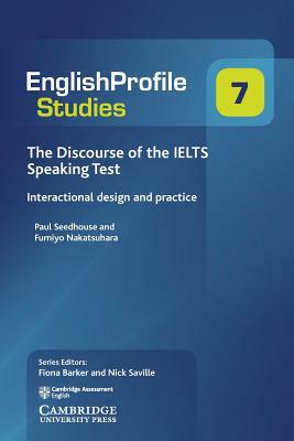 The Discourse of the Ielts Speaking Test: Interactional Design and Practice by Fumiyo Nakatsuhara, Paul Seedhouse