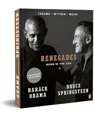 Renegades: Born in the USA - Träume ▪ Mythen ▪ Musik - Besonders hochwertige Ausstattung mit exklusiven Fotos aus den Privatarchiven der Autoren by Bruce Springsteen, Barack Obama, Barack Obama