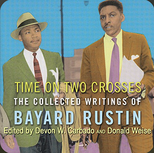 Time on Two Crosses: The Collected Writings of Bayard Rustin by Devon W. Carbado, Donald Weise, Bayard Rustin