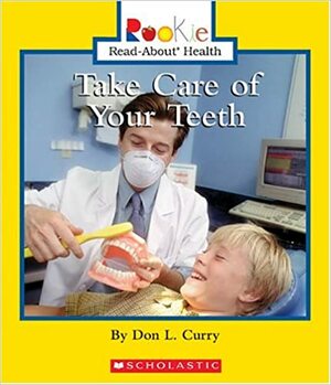 Take Care of Your Teeth by Nanci R. Vargus, Don L. Curry
