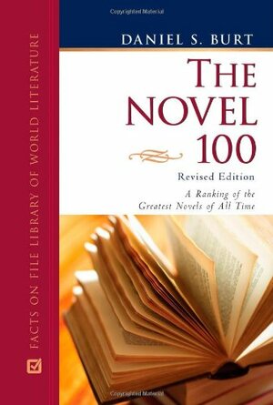 The Novel 100: A Ranking of the Greatest Novels of All Time by Daniel S. Burt