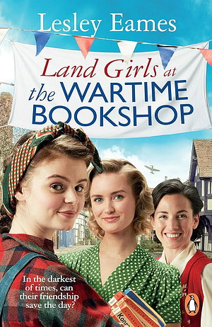 Land Girls at the Wartime Bookshop by Lesley Eames, Lesley Eames