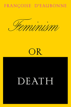 Feminism or Death by Françoise d'Eaubonne