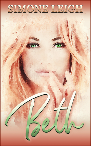 Beth: A Steamy Tale of Friendship and Self Discovery by Simone Leigh