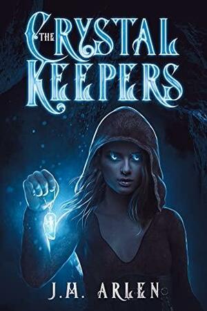 The Crystal Keepers by J.M. Arlen