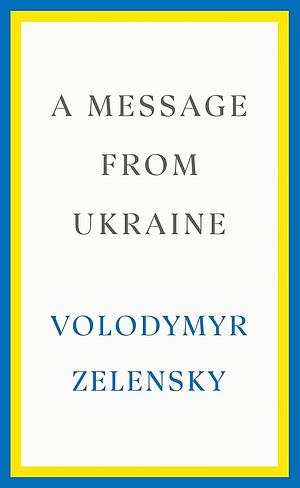 A Message from Ukraine by Volodymyr Zelensky