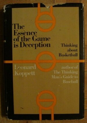 The essence of the game is deception: Thinking about basketball by Leonard Koppett