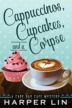 Cappuccinos, Cupcakes, and a Corpse by Harper Lin