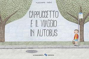 Cappuccetto e il viaggio in autobus by Marianne Dubuc