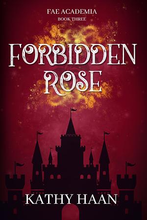 Forbidden Rose by Kathy Haan