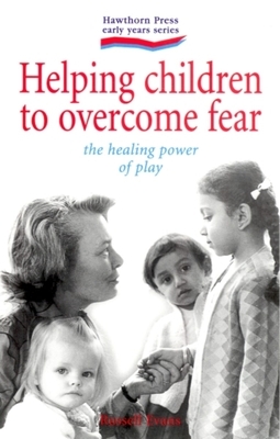 Helping Children to Overcome Fear: The Healing Power of Play by Russell Evans