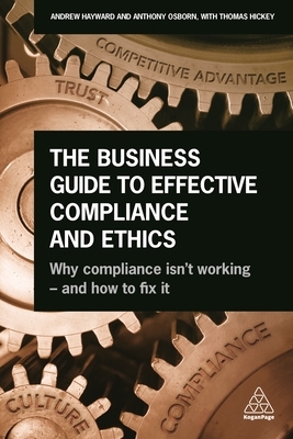 The Business Guide to Effective Compliance and Ethics: Why Compliance Isn't Working - And How to Fix It by Tony Osborn, Andrew Hayward