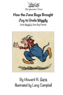 How The June Bugs Brought Joy to Uncle Wiggily: Uncle Wiggily's June Bug Friends by Howard R. Garis