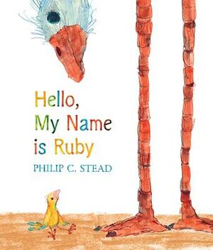 Hello, My Name Is Ruby: A Picture Book by Philip C. Stead