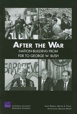 After the War: Nation-Building from FDR to George W. Bush by James Dobbins