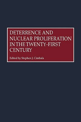 Deterrence and Nuclear Proliferation in the Twenty-First Century by Stephen J. Cimbala