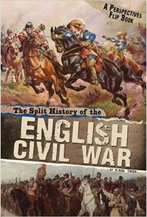 The Split History of the English Civil War by Claire Throp