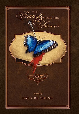 The Butterfly and the Flame by Dana De Young