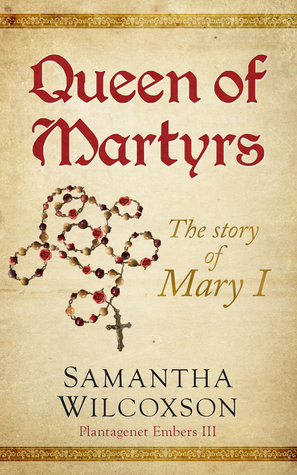Queen of Martyrs: The Story of Mary I by Samantha Wilcoxson