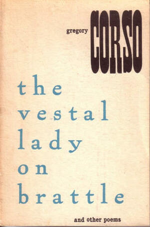 The Vestal Lady on Brattle and Other Poems by Gregory Corso