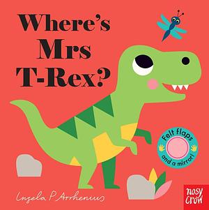 Wheres Mrs T-Rex by Ingela P. Arrhenius, Ingela P. Arrhenius