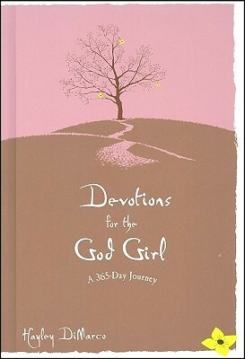 Devotions for the God Girl: A 365-Day Journey by Hayley DiMarco